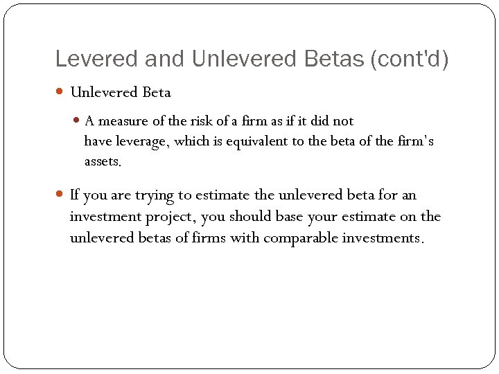 Levered and Unlevered Betas (cont'd) Unlevered Beta A measure of the risk of a