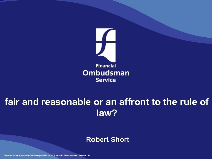 fair and reasonable or an affront to the rule of law? Robert Short ©