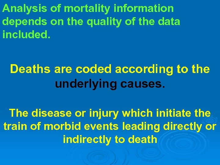 Analysis of mortality information depends on the quality of the data included. Deaths are