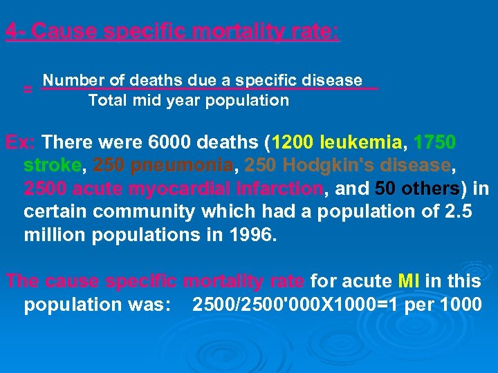 4 - Cause specific mortality rate: = Number of deaths due a specific disease