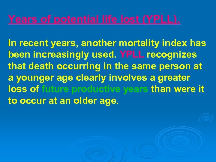 Years of potential life lost (YPLL). In recent years, another mortality index has been