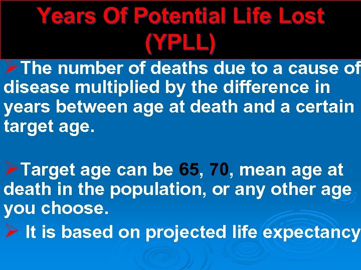 Years Of Potential Life Lost (YPLL) ØThe number of deaths due to a cause