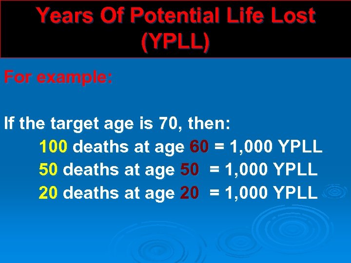 Years Of Potential Life Lost (YPLL) For example: If the target age is 70,