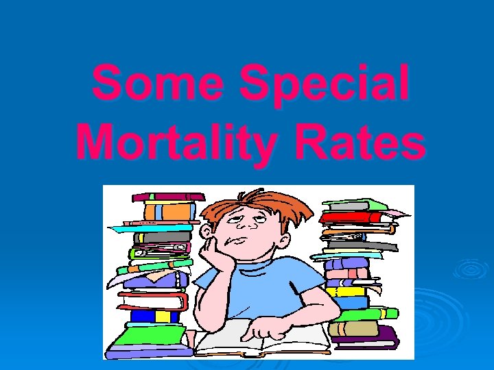 Some Special Mortality Rates 