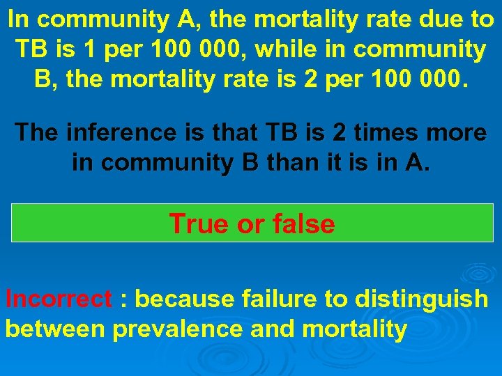 In community A, the mortality rate due to TB is 1 per 100 000,