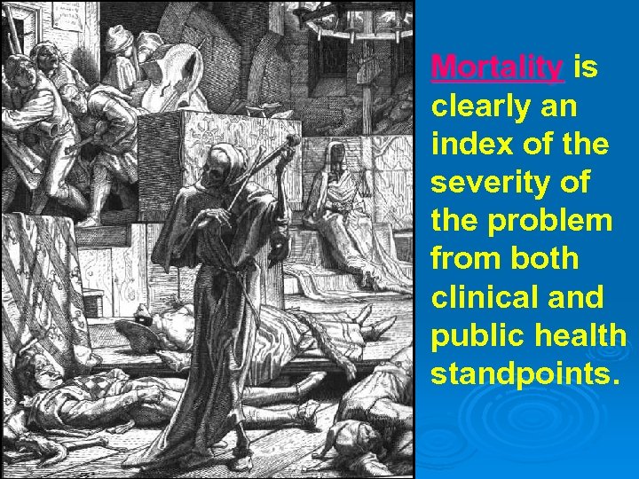 Mortality is clearly an index of the severity of the problem from both clinical