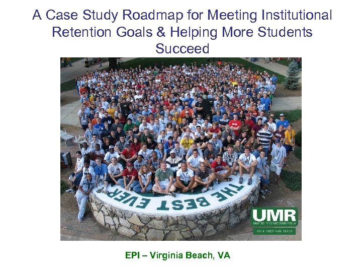 A Case Study Roadmap for Meeting Institutional Retention Goals & Helping More Students Succeed