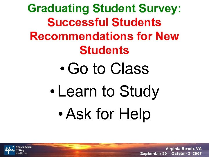 Graduating Student Survey: Successful Students Recommendations for New Students • Go to Class •