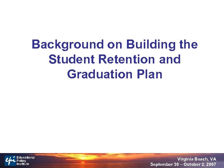 Background on Building the Student Retention and Graduation Plan Virginia Beach, VA September 30