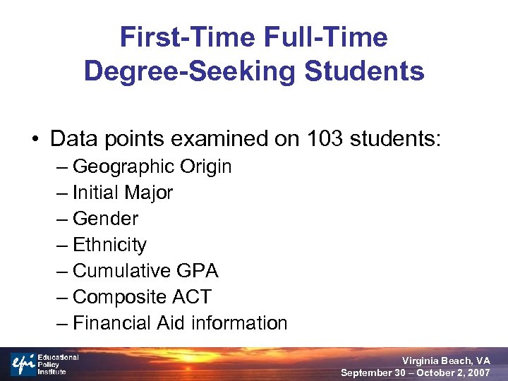 First-Time Full-Time Degree-Seeking Students • Data points examined on 103 students: – Geographic Origin