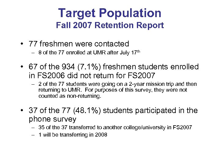 Target Population Fall 2007 Retention Report • 77 freshmen were contacted – 8 of