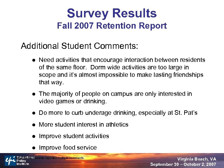 Survey Results Fall 2007 Retention Report Additional Student Comments: l Need activities that encourage