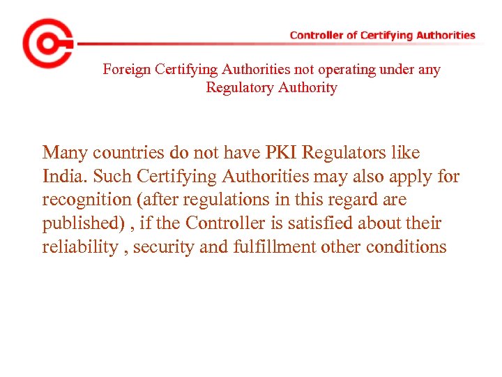 Foreign Certifying Authorities not operating under any Regulatory Authority Many countries do not have