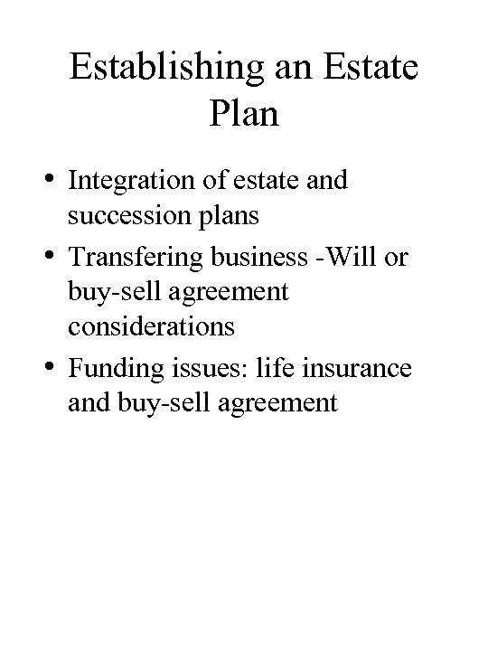 Establishing an Estate Plan • Integration of estate and succession plans • Transfering business