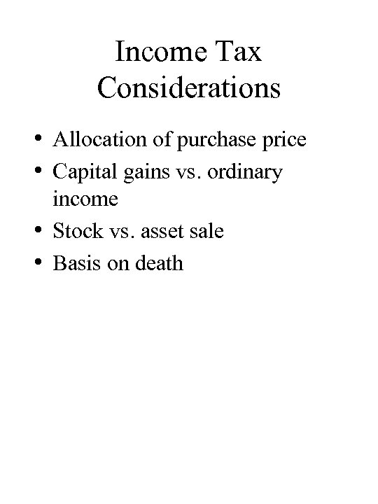 Income Tax Considerations • Allocation of purchase price • Capital gains vs. ordinary income