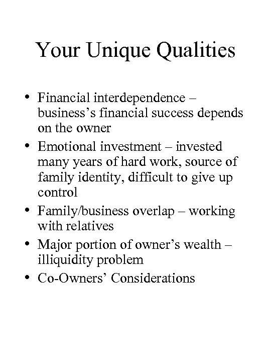 Your Unique Qualities • Financial interdependence – • • business’s financial success depends on