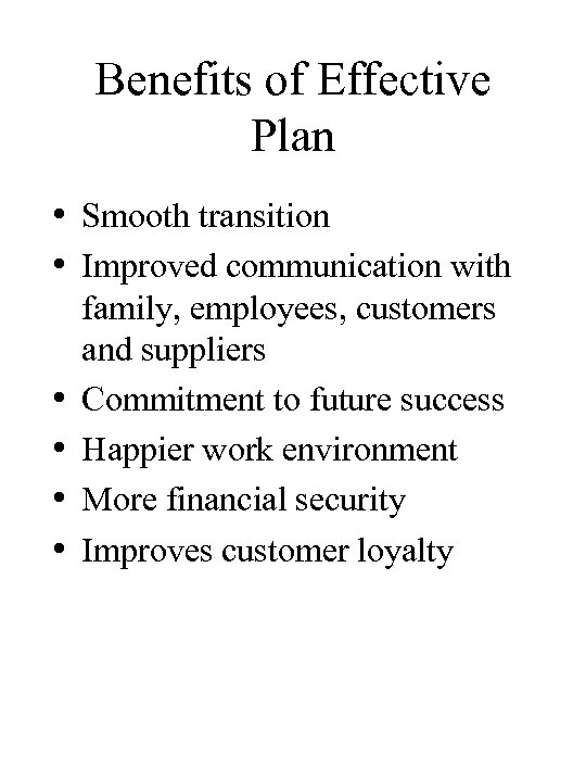 Benefits of Effective Plan • Smooth transition • Improved communication with • • family,