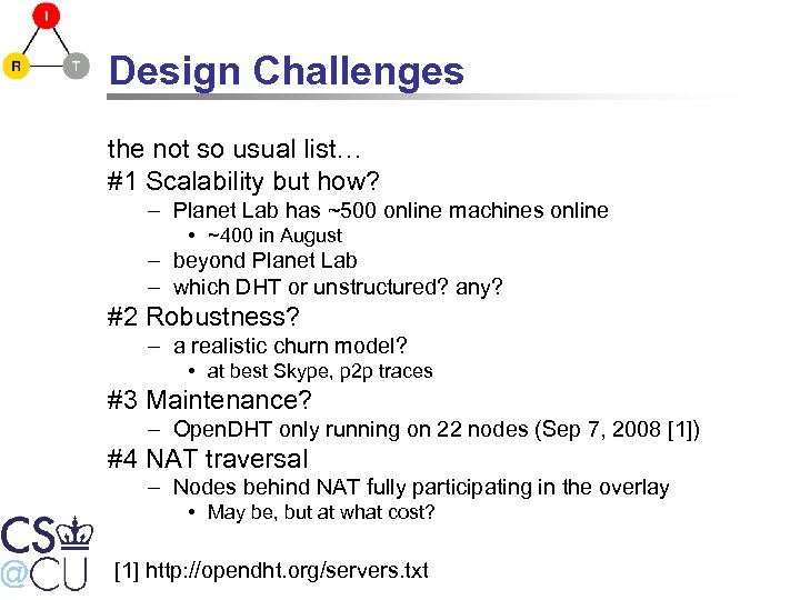 Design Challenges the not so usual list… #1 Scalability but how? – Planet Lab