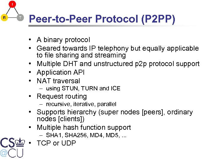 Peer-to-Peer Protocol (P 2 PP) • A binary protocol • Geared towards IP telephony