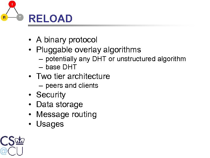 RELOAD • A binary protocol • Pluggable overlay algorithms – potentially any DHT or