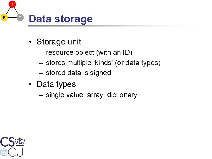 Data storage • Storage unit – resource object (with an ID) – stores multiple