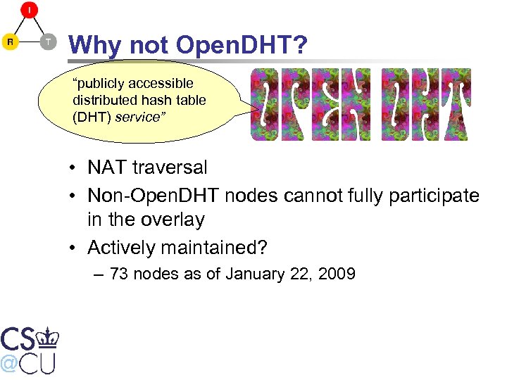 Why not Open. DHT? “publicly accessible distributed hash table (DHT) service” • NAT traversal