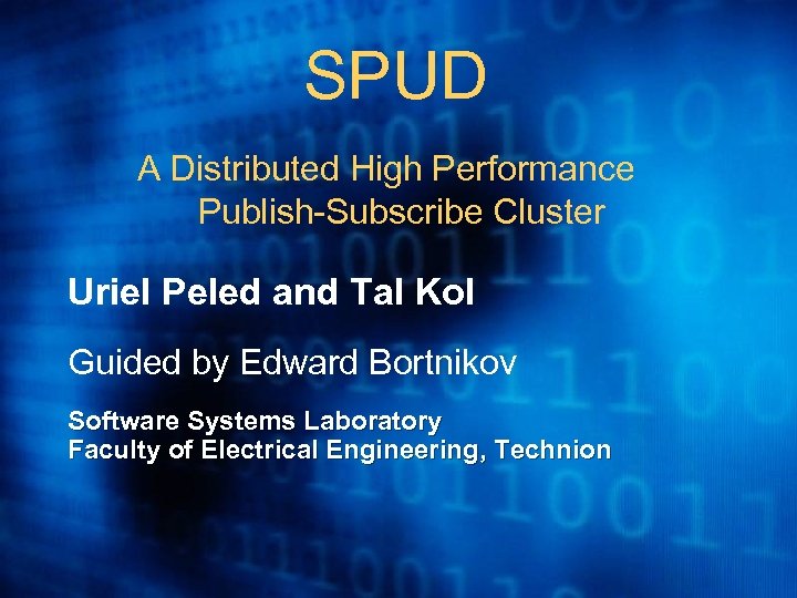 SPUD A Distributed High Performance Publish-Subscribe Cluster Uriel Peled and Tal Kol Guided by