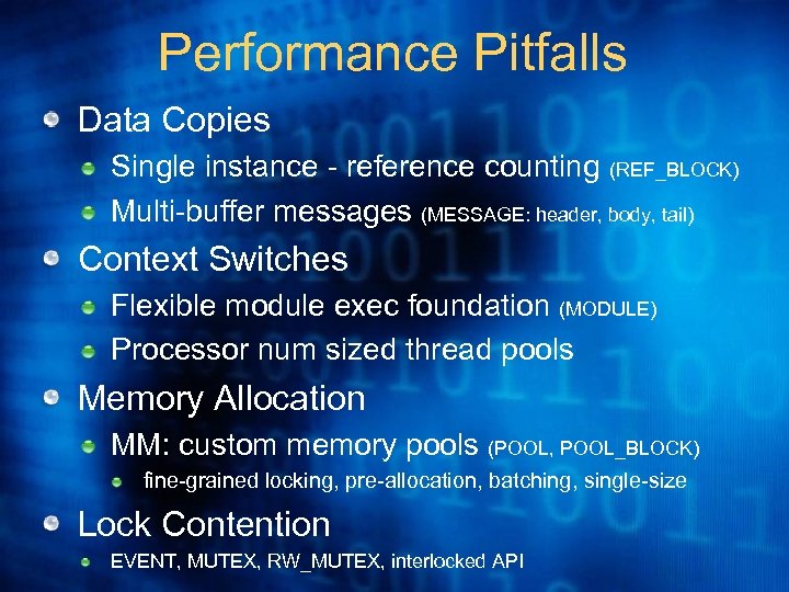 Performance Pitfalls Data Copies Single instance - reference counting (REF_BLOCK) Multi-buffer messages (MESSAGE: header,