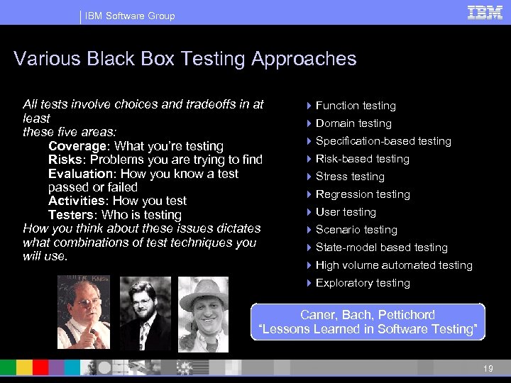 IBM Software Group Various Black Box Testing Approaches All tests involve choices and tradeoffs