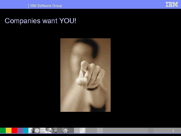 IBM Software Group Companies want YOU! 3 