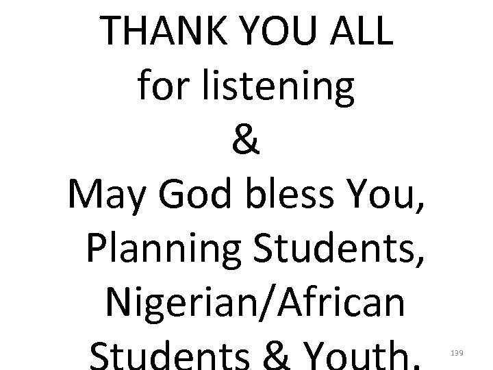 THANK YOU ALL for listening & May God bless You, Planning Students, Nigerian/African 139