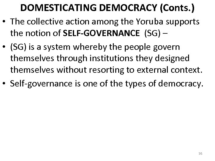 DOMESTICATING DEMOCRACY (Conts. ) • The collective action among the Yoruba supports the notion