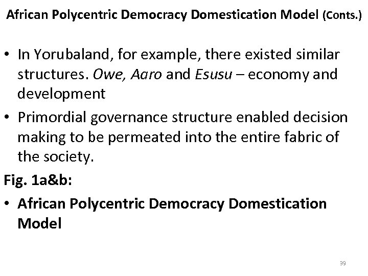 African Polycentric Democracy Domestication Model (Conts. ) • In Yorubaland, for example, there existed