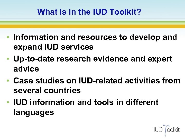 What is in the IUD Toolkit? • Information and resources to develop and expand