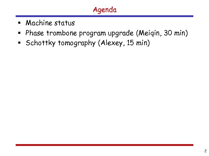 Agenda § Machine status § Phase trombone program upgrade (Meiqin, 30 min) § Schottky