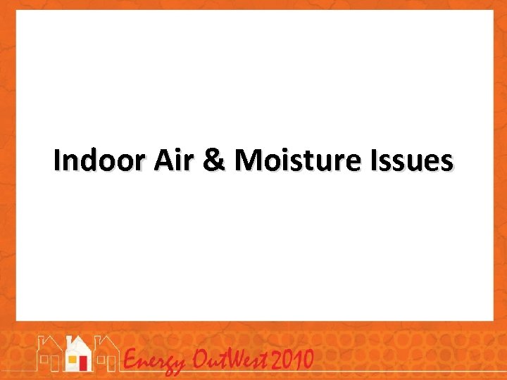 Indoor Air & Moisture Issues 
