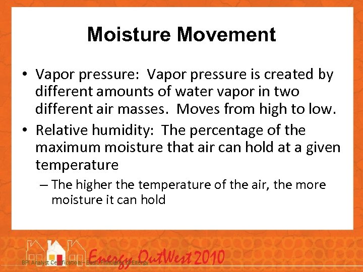 Moisture Movement • Vapor pressure: Vapor pressure is created by different amounts of water