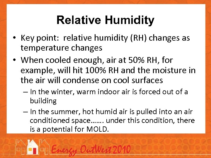 Relative Humidity • Key point: relative humidity (RH) changes as temperature changes • When