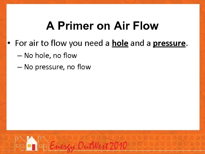 A Primer on Air Flow • For air to flow you need a hole