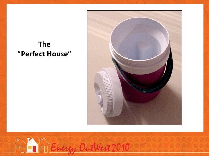 The “Perfect House” 