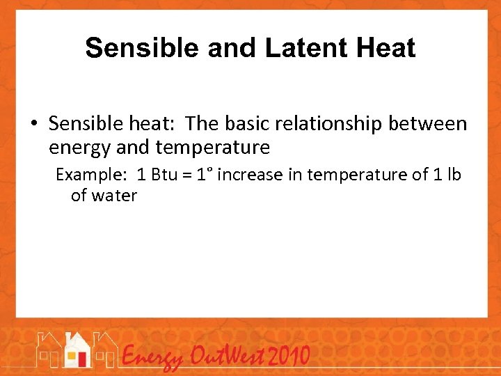 Sensible and Latent Heat • Sensible heat: The basic relationship between energy and temperature