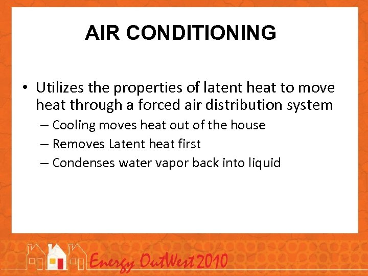 AIR CONDITIONING • Utilizes the properties of latent heat to move heat through a