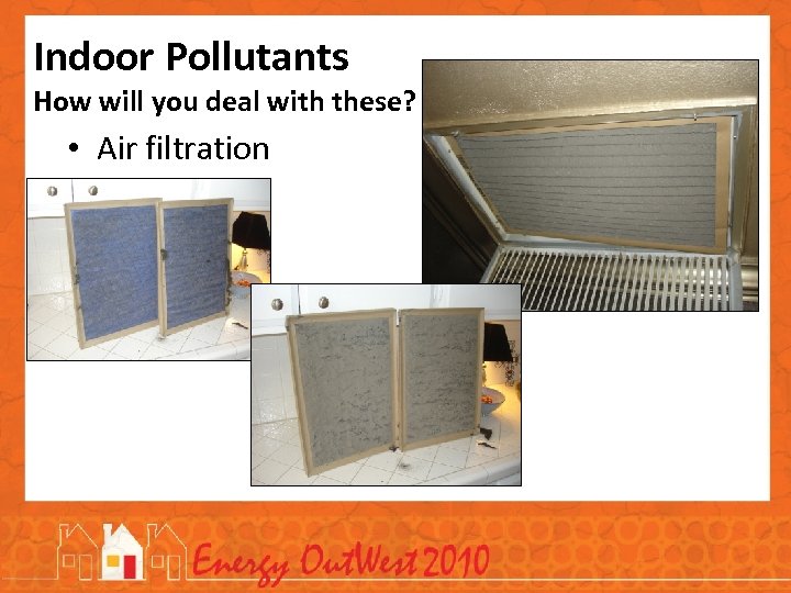 Indoor Pollutants How will you deal with these? • Air filtration 