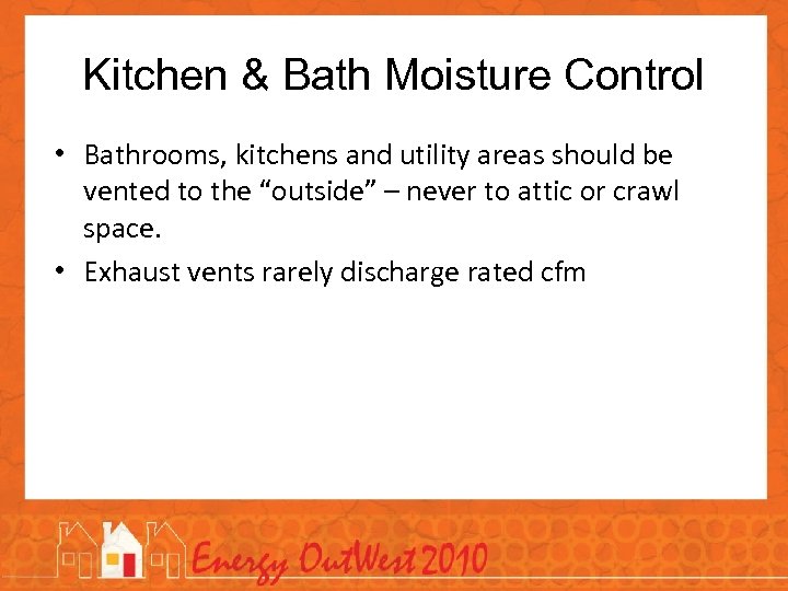 Kitchen & Bath Moisture Control • Bathrooms, kitchens and utility areas should be vented