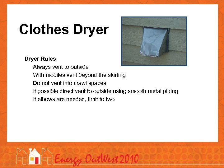 Clothes Dryer Rules: l Always vent to outside l With mobiles vent beyond the