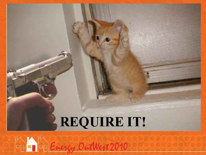 REQUIRE IT! 