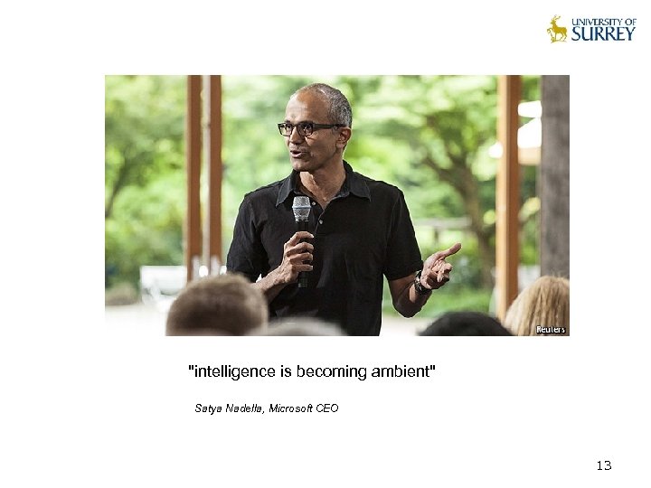 "intelligence is becoming ambient" Satya Nadella, Microsoft CEO 13 