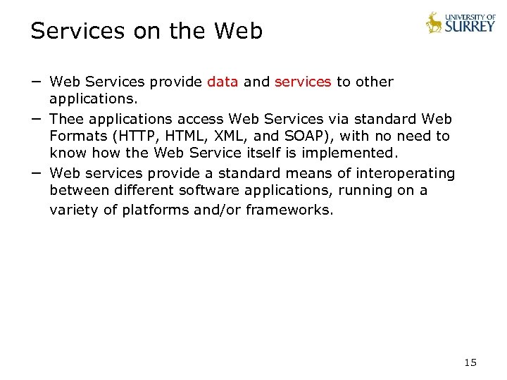 Services on the Web − Web Services provide data and services to other applications.