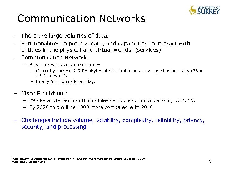 Communication Networks − There are large volumes of data, − Functionalities to process data,