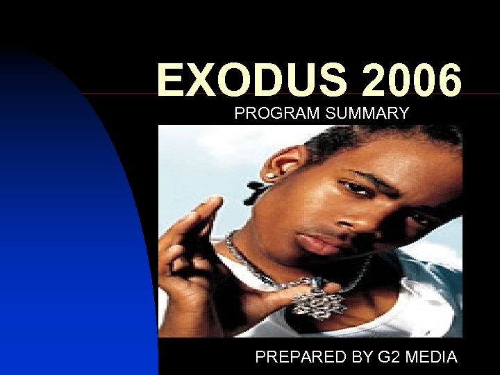 EXODUS 2006 PROGRAM SUMMARY PREPARED BY G 2 MEDIA 